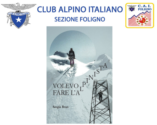 Sergio Brun – Volevo Fare L’Alpinista
